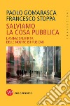 Salviamo la Cosa pubblica: L’anima smarrita delle nostre istituzioni. E-book. Formato PDF ebook di Francesco Stoppa