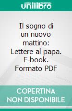 Il sogno di un nuovo mattino: Lettere al papa. E-book. Formato PDF ebook di Tomáš Halík	 