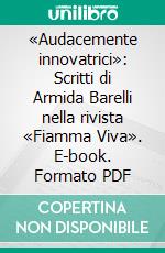 «Audacemente innovatrici»: Scritti di Armida Barelli nella rivista «Fiamma Viva». E-book. Formato PDF ebook di Barbara Pandolfi