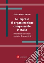 Le imprese di organizzazione congressuale in Italia: Performance economiche e indicatori di competitività. E-book. Formato PDF ebook