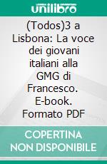 (Todos)3 a Lisbona: La voce dei giovani italiani alla GMG di Francesco. E-book. Formato PDF ebook di Dalila Raccagni