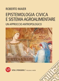 Epistemologia civica e sistema agroalimentare: Un approccio antropologico. E-book. Formato PDF ebook
