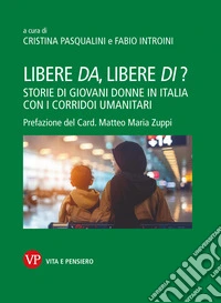 Libere da, libere di?: Storie di giovani donne in Italia con i corridoi umanitari. E-book. Formato PDF ebook