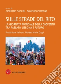 Sulle strade del rito: La giornata mondiale della gioventù tra passato, Lisbona e futuro. E-book. Formato PDF ebook