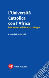 L'Università Cattolica con l'Africa: Educazione, solidarietà, sviluppo. E-book. Formato EPUB ebook