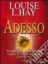 Adesso. Vivere giorno per giorno pensando positivo per raggiungere i propri obiettivi. E-book. Formato EPUB ebook di Louise L. Hay