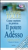 Come mettere in pratica il potere di adesso. E-book. Formato EPUB ebook di Eckhart Tolle