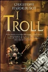 I Troll. E-book. Formato EPUB ebook di Christoph Hardebusch