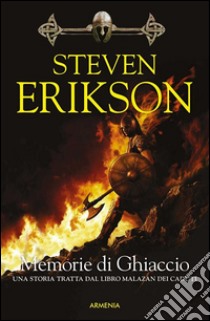 Memorie di Ghiaccio: Una storia tratta dal Libro Malazan dei Caduti. E-book. Formato Mobipocket ebook di Steven Erikson