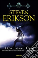 I Cacciatori di Ossa: Una storia tratta dal Libro Malazan dei Caduti. E-book. Formato EPUB ebook