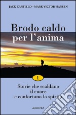 Brodo caldo per l'anima: 1: Storie che scaldano il cuore e confortano lo spirito. E-book. Formato EPUB ebook