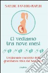Ci vediamo tra nove mesi: L'esilarante racconto della gravidanza vista dal bambino. E-book. Formato EPUB ebook di Sabine Davion