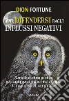 Come difendersi dagli influssi negativi. E-book. Formato EPUB ebook di Dion Fortune