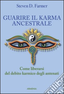 Guarire il karma ancestrale. Come liberarsi del debito karmico degli antenati. E-book. Formato Mobipocket ebook di Steven D. Farmer