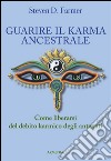 Guarire il karma ancestrale. Come liberarsi del debito karmico degli antenati. E-book. Formato EPUB ebook di Steven D. Farmer