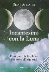 Incantesimi con la luna. E-book. Formato Mobipocket ebook di Diane Ahlquist