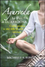 Ayurveda. La ruota di guarigione. Guida pratica a uno stile di vita salutare. E-book. Formato Mobipocket