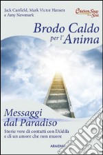 Brodo caldo per l'anima. Messaggi dal paradiso. E-book. Formato EPUB ebook