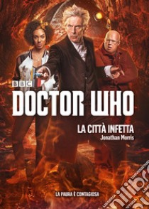 Doctor Who - La città infetta. E-book. Formato EPUB ebook di Jonathan Morris