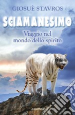 Sciamanesimo: Viaggio nel mondo dello spirito. E-book. Formato EPUB ebook