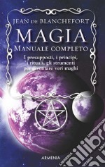 Magia - Manuale completo: I presupposti, i principi, i rituali, gli strumenti per diventare veri maghi. E-book. Formato EPUB ebook