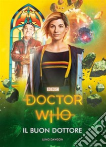 Doctor Who - Il Buon Dottore. E-book. Formato Mobipocket ebook di Dawson Juno