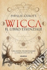 Wicca - Il libro essenzialeUna guida per risvegliare la magia che è in te. E-book. Formato Mobipocket ebook