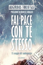 Fai pace con te stessoIl coraggio del cambiamento. E-book. Formato Mobipocket