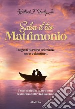 Salva il tuo matrimonioI segreti per una relazione sana e duratura. E-book. Formato EPUB ebook