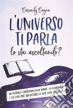 L&apos;universo ti parla lo stai ascoltando?. E-book. Formato EPUB ebook