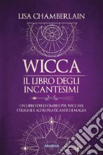 Wicca - Il libro degli incantesimiUn libro delle ombre per wiccan, streghe e altri praticanti di magia. E-book. Formato EPUB ebook