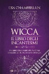 Wicca - Il libro degli incantesimiUn libro delle ombre per wiccan, streghe e altri praticanti di magia. E-book. Formato EPUB ebook