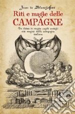 Riti e magie delle campagneUn libro di magia sugli antichi riti magici nelle campagne italiane. E-book. Formato EPUB ebook