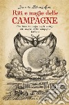 Riti e magie delle campagneUn libro di magia sugli antichi riti magici nelle campagne italiane. E-book. Formato EPUB ebook