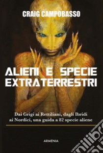 Alieni e specie extraterrestriDai Grigi ai Rettiliani, dagli Ibridi ai Nordici, una guida a 82 specie aliene. E-book. Formato EPUB ebook di Craig Campobasso