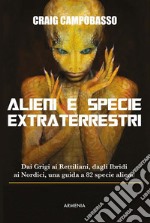 Alieni e specie extraterrestriDai Grigi ai Rettiliani, dagli Ibridi ai Nordici, una guida a 82 specie aliene. E-book. Formato EPUB ebook