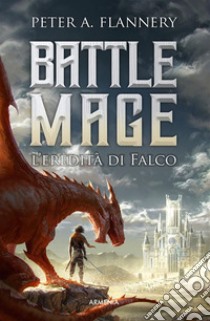 Battle MageL'eredità di Falco. E-book. Formato EPUB ebook di Peter Flannery