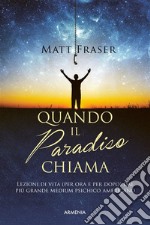 Quando il paradiso chiamaLezioni di vita (per ora e per dopo) dal più grande medium psichico americano. E-book. Formato EPUB ebook