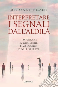 Interpretare i segni dall'aldilàImparare a cogliere i messaggi degli spiriti. E-book. Formato EPUB ebook
