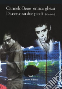 Discorso su due piedi – Il calcio. E-book. Formato EPUB ebook di Carmelo Bene