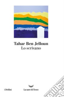 Lo scrivano. E-book. Formato EPUB ebook di Tahar Ben Jelloun