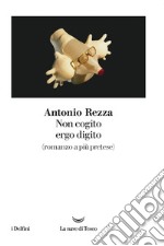 Non cogito ergo digito. E-book. Formato EPUB ebook