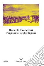 Prigioniero degli altipiani. E-book. Formato EPUB ebook