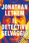 Il detective selvaggio. E-book. Formato EPUB ebook di Jonathan Lethem