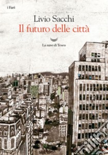 Il futuro delle città. E-book. Formato EPUB ebook di Livio Sacchi