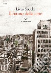 Il futuro delle città. E-book. Formato EPUB ebook di Livio Sacchi