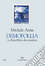 Demofollia: La Repubblica dei paradossi. E-book. Formato EPUB ebook