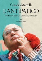 L'antipatico. Bettino Craxi e la grande coalizione. E-book. Formato EPUB ebook