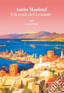 Gli scali del Levante. E-book. Formato EPUB ebook di Amin Maalouf