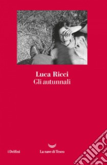 Gli autunnali. E-book. Formato EPUB ebook di Luca Ricci